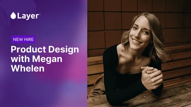 Designing the Future of Layer: Welcome Megan Whelen 🎨
