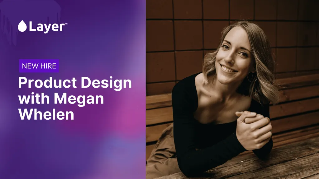 Designing the Future of Layer: Welcome Megan Whelen 🎨